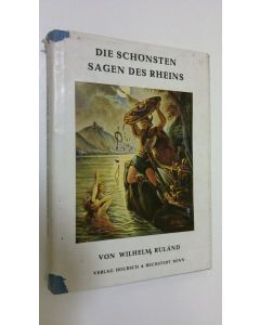 Kirjailijan Wilhelm Ruland käytetty kirja Die schönsten sagen des rheins