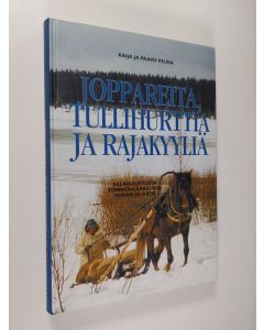 Kirjailijan Kaija Peura käytetty kirja Joppareita, tullihurttia ja rajakyyliä : salakuljetusta Tornionlaaksossa sodan jälkeen (ERINOMAINEN)