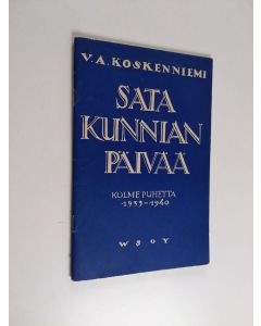 Kirjailijan Veikko Antero Koskenniemi käytetty teos Sata kunnian päivää : kolme puhetta 1939-1940