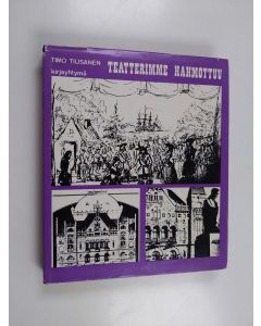 Kirjailijan Timo Tiusanen käytetty kirja Teatterimme hahmottuu - Näyttämötaiteemme kehitystie kansanrunoudesta itsenäisyyden ajan alkuun