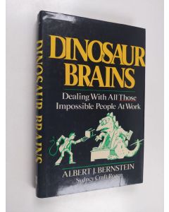 Kirjailijan Albert J. Bernstein käytetty kirja Dinosaurus brains : dealing with all those impossible people at work