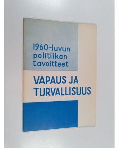 käytetty teos 1960-luvun politiikan tavoitteet : vapaus ja turvallisuus