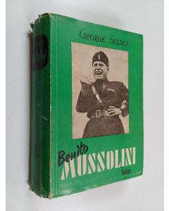 Kirjailijan George Seldes käytetty kirja Benito Mussolini : fascismin kertomatta jätetty historia