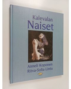 Kirjailijan Anneli Koponen & Ritva-Sofia Lintu käytetty kirja Kalevalan naiset