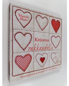 Kirjailijan Mandy Shaw käytetty kirja Kirjontaa rakkaudella : Kirjontapistoja ja punasävyisiä ompeluideoita