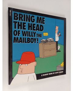 Kirjailijan Scott Adams käytetty kirja Bring Me the Head of Willy the Mailboy!