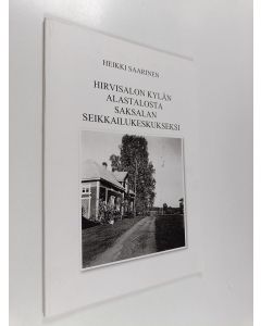 Kirjailijan Heikki Saarinen käytetty kirja Hirvisalon kylän Alastalosta Saksalan seikkailukeskukseksi
