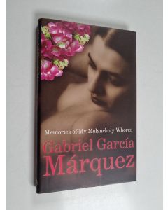 Kirjailijan Gabriel Garcia Marquez käytetty kirja Memories of My Melancholy Whores