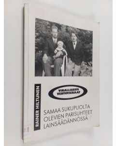 Kirjailijan Rainer Hiltunen käytetty kirja Virallisesti ventovieraat : samaa sukupuolta olevien parisuhteet lainsäädännössä