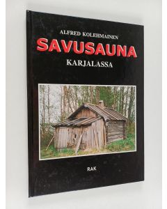 Kirjailijan Alfred Kolehmainen käytetty kirja Savusauna Karjalassa