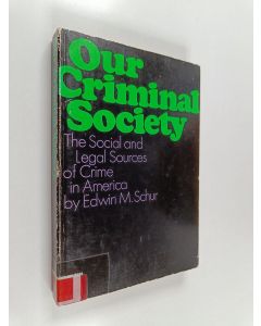 Kirjailijan Edwin M. Schur käytetty kirja Our criminal society : the social and legal sources of crime in America