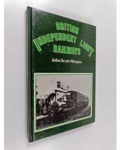 Kirjailijan John Scott-Morgan käytetty kirja British Independent Light Railways