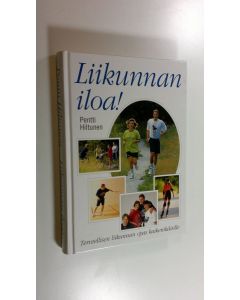 Kirjailijan Pentti Hiltunen käytetty kirja Liikunnan iloa! : terveellisen liikunnan opas kaikenikäisille