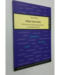 Kirjailijan Sami Borg käytetty kirja Hiljaa hyvä tulee : puheenvuoro äänestysprosenteista ja vaaliaktivoinnista (ERINOMAINEN)