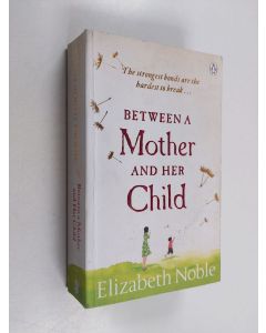 Kirjailijan Elizabeth Noble käytetty kirja Between a Mother and Her Child
