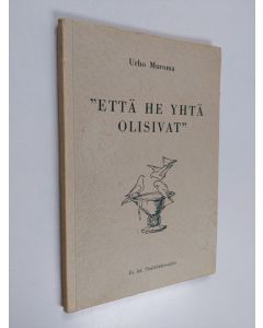 Kirjailijan Urho Muroma käytetty kirja Että he yhtä olisivat