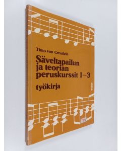 Kirjailijan Timo von Creutlein käytetty kirja Säveltapailun ja teorian peruskurssit 1-3 Työkirja
