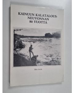 Kirjailijan Ilkka Arvola käytetty kirja Kainuun kalatalousneuvonnan 80 vuotta : Kainuun Kalatalouspiirin vaiheita