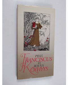 käytetty kirja Pyhä Franciscus ja rouva Köyhyys : Pyhän Franciscuksen romanssi rouva Köyhyyden kanssa Franciscuksen lyhyt legenda