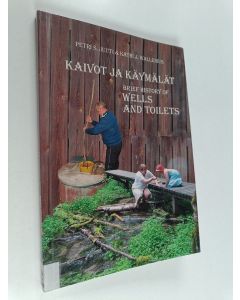 Kirjailijan Petri Juuti & Katri J. Wallenius käytetty kirja Kaivot ja käymälät : johdatus historiaan esimerkkinä Suomi = A brief history of wells and toilets : the case of Finland