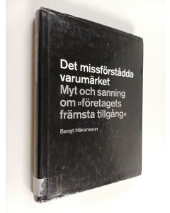 Kirjailijan Bengt Håkansson käytetty kirja Det missförstådda varumärket : myt och sanning om "företagets främsta tillgång"