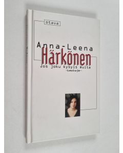 Kirjailijan Anna-Leena Härkönen käytetty kirja Jos joku kysyis multa : lauluja