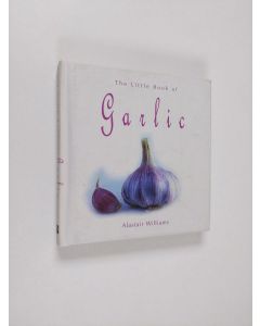 Kirjailijan Alastair Williams käytetty kirja The Little Book of Garlic