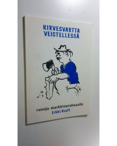 Kirjailijan Erkki Kraft käytetty kirja Kirvesvartta veistellessä (signeerattu) : markkinarahvaalle Hartolan kuningaskunnassa lauantaina syyskuun 7. päivänä Herran vuonna 1991 : runoja roppuloihin, lausujille ja tuvan hyllylle postillan ja almanakan vieree