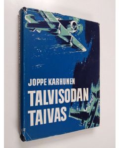 Kirjailijan Joppe Karhunen käytetty kirja Talvisodan taivas : ilmasotaa kunniamme päiviltä