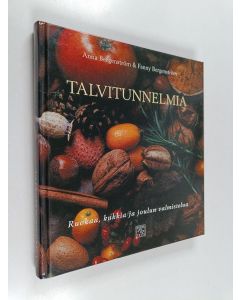 Kirjailijan Anna Bergenström & Fanny Bergenström käytetty kirja Talvitunnelmia : ruokaa, kukkia ja joulun valmistelua