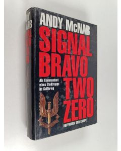 Kirjailijan Andy McNab käytetty kirja Signal bravo two zero : als kommandant eines stoßtrupps im golfkrieg