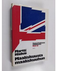 Kirjailijan Martti Häikiö käytetty kirja Maaliskuusta maaliskuuhun : Suomi Englannin politiikassa 1939-1940