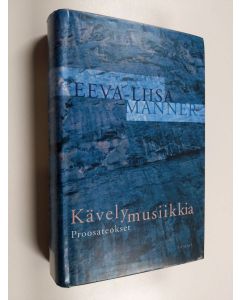 Kirjailijan Eeva-Liisa Manner käytetty kirja Kävelymusiikkia : proosateokset