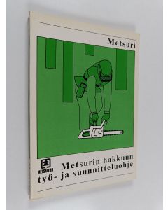 käytetty kirja Metsurin hakkuun työ- ja suunnitteluohje : metsuri