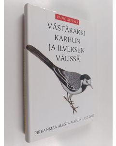 Kirjailijan Raimo Seppälä käytetty kirja Västäräkki karhun ja ilveksen välissä : Pirkanmaa alusta alkaen 1952-2002