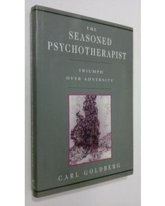 Kirjailijan Carl Goldberg käytetty kirja The seasoned psychotherapist : triumph over adversity