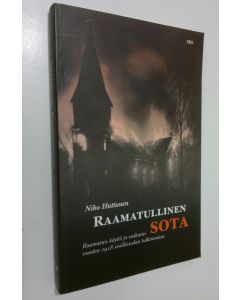 Kirjailijan Niko Huttunen käytetty kirja Raamatullinen sota : Raamatun käyttö ja vaikutus vuoden 1918 sisällissodan tulkinnoissa