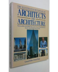 Kirjailijan Dennis Sharp käytetty kirja The illustrated dictionary of architects and architecture