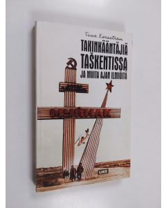 Kirjailijan Tuva Korsström käytetty kirja Takinkääntäjiä Taskentissa ja muita ajan ilmiöitä