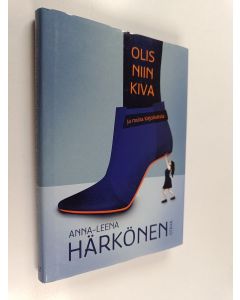 Kirjailijan Anna-Leena Härkönen käytetty kirja Olis niin kiva ja muita kirjoituksia