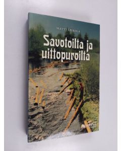Kirjailijan Matti Leikola käytetty kirja Savotoilta ja uittopuroilta