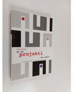 Kirjailijan Pirkko Anttila käytetty kirja Se on projekti - vai onko? : kulttuurialan tuotanto- ja palveluprojektien hallinta