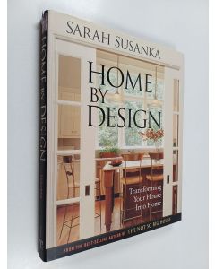 Kirjailijan Sarah Susanka käytetty kirja Home by Design - Transforming Your House Into Home