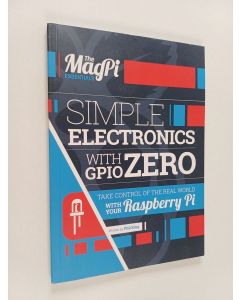 Kirjailijan Phil King käytetty kirja Simple Electronics with GPIO Zero - Take Control of the Real World with Your Raspberry Pi