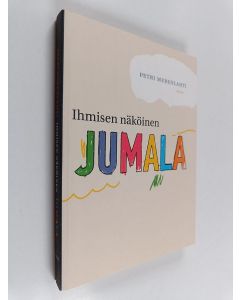 Kirjailijan Petri Merenlahti käytetty kirja Ihmisen näköinen Jumala ja muita Raamatun henkilöitä
