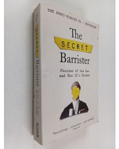 Kirjailijan Secret Barrister käytetty kirja The secret barrister : stories of the law and how it's broken