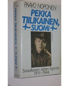 Kirjailijan Paavo Noponen käytetty kirja Pekka Tiilikainen, Suomi : sinivalkoisen äänen legenda 1911-1944