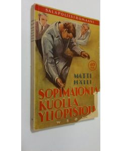 Kirjailijan Matti Hälli käytetty kirja Sopimatonta kuolla yliopistolla : salapoliisiromaani