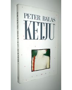 Kirjailijan Peter Balas käytetty kirja Ketju : kertomus rakastumisesta