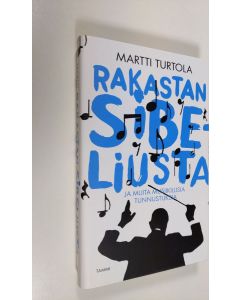 Kirjailijan Martti Turtola uusi kirja Rakastan Sibeliusta : ja muita musiikillisia tunnustuksia (UUSI)